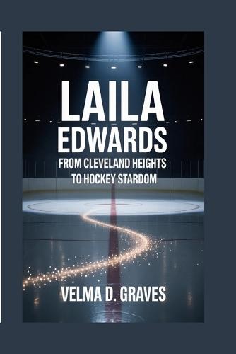 Laila Edwards: From Cleveland Heights to Hockey Stardom