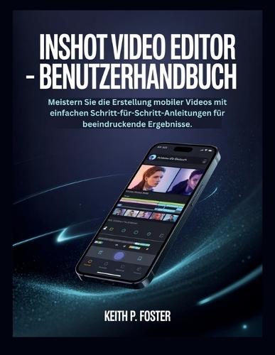 InShot Video Editor - Benutzerhandbuch: Meistern Sie die Erstellung mobiler Videos mit einfachen Schritt-für-Schritt-Anleitungen für beeindruckende Ergebnisse.