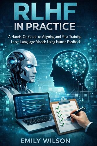 RLHF in Practice: A Hands-On Guide to Aligning and Post-Training Large Language Models Using Human Feedback