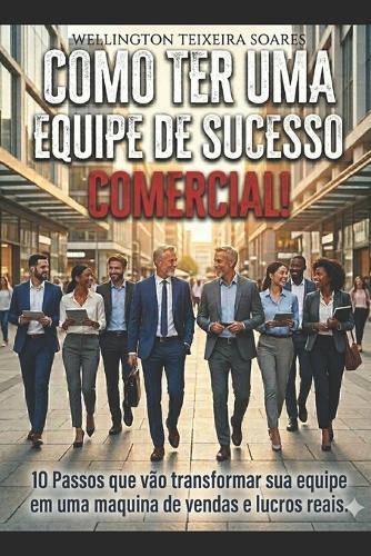 Como Ter uma Equipe de Sucesso Comercial: Comercial