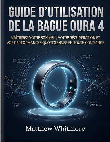 Guide d'utilisation de la bague Oura 4: Maîtrisez votre sommeil, votre récupération et vos performances quotidiennes en toute confiance.