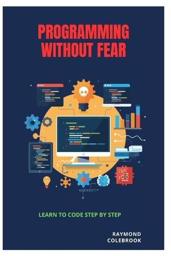 Programming Without Fear: Learn to Code Step by Step