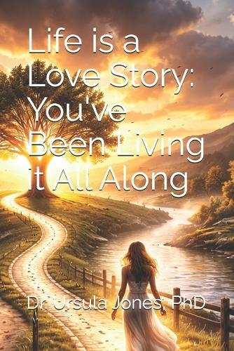 Life is a Love Story: You've Been Living it All Along