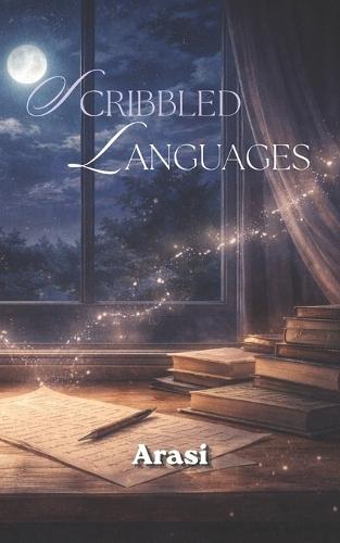 Scribbled Languages: Written Between Silence and Heartbeats - A Poetry Collection