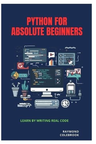 Python for Absolute Beginners: Learn by Writing Real Code