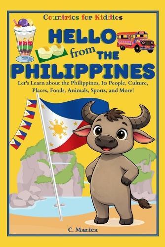 Hello from the Philippines: Let's Learn about the Philippines, Its People, Culture, Places, Foods, Animals, Sports, and More!