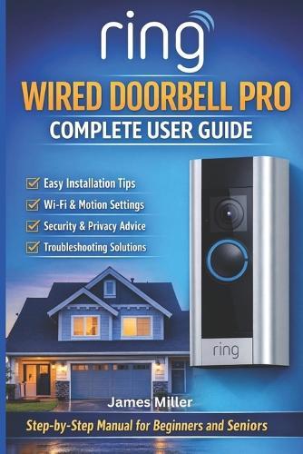 Ring Wired Doorbell Pro (Newest Model) Complete User Guide: A Simple, Step-by-Step Setup, Optimization Tips, and Troubleshooting Manual for Beginners and Seniors
