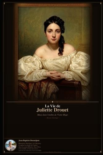La vie de Juliette DROUET: Une passion, une plume, une vie dans l'ombre de Victor Hugo .