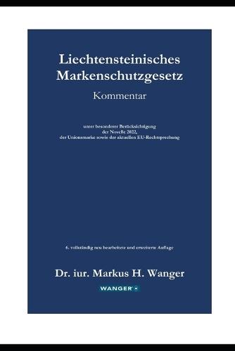 Liechtensteinisches Markenschutzgesetz - Kommentar: unter besonderer Berücksichtigung der Novelle 2022, der Unionsmarke sowie der aktuellen EU-Rechtsprechung