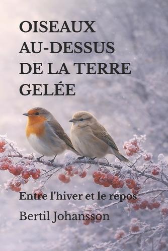 Oiseaux Au-Dessus de la Terre Gelée: Entre l'hiver et le repos
