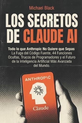 Los Secretos de Claude AI: Todo lo que Anthropic no quiere que sepas
