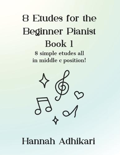 8 Etudes for the Beginner Pianist: 8 simple etudes all in middle c position!