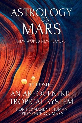 Astrology on Mars An Areocentric Tropical System for Permanent Human Presence on Mars: Martian Astrology