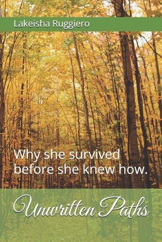 Unwritten Paths: Why she survived before she knew how.