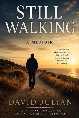 Still Walking: A Story of Endurance, Faith, and Finding Purpose After the Fall