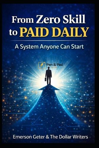 From Zero Skill to Paid Daily: A System Anyone Can Start
