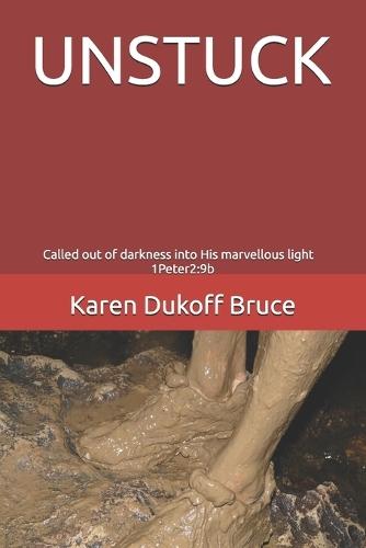 Unstuck: Called out of darkness into His marvellous light 1Peter2:9b