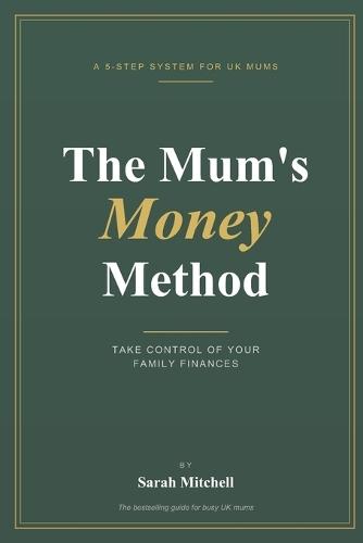 The Mum's Money E-book: Take Control of Your Family Finances - The 5-Step System For Busy UK Mums