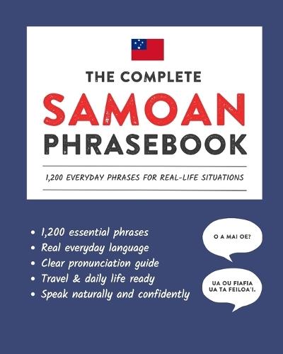 The Complete Samoan Phrasebook: 1,200 Everyday Phrases for Real-Life Situations, Core Vocabulary for Daily Communication, A Practical Speaking Guide