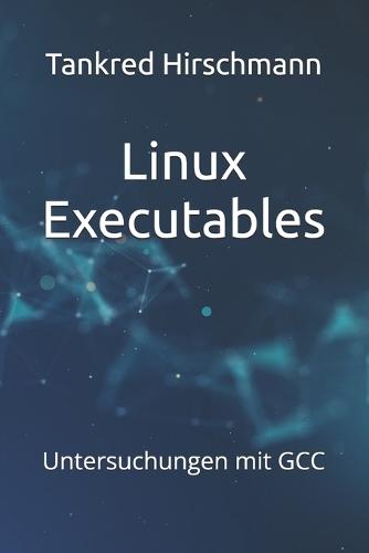 Linux Executables: Untersuchungen mit GCC