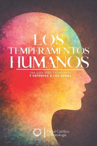 Los temperamentos humanos: Una guía para entenderse y para entender a los demás