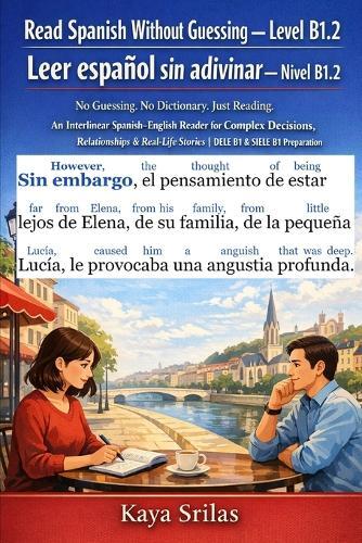 Read Spanish Without Guessing - Level B1.2 / Leer español sin adivinar - Nivel B1.2: No Guessing. No Dictionary. Just Reading. A Spanish Graded Reader for Real-Life Stories DELE B1 & SIELE B1