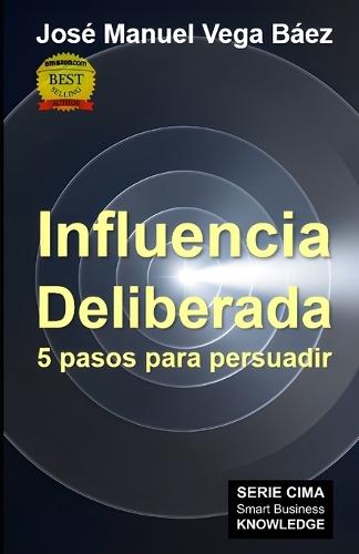 Influencia Deliberada: 5 pasos para persuadir