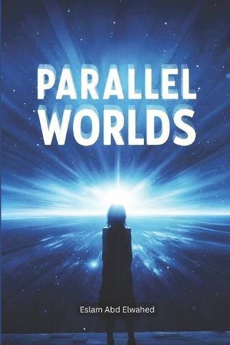 Parallel Worlds: 100 True Stories of Alternate Realities and Hidden Dimensions