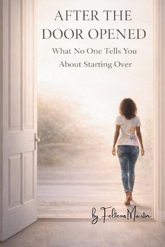 After the Door Opened: What No One Tells You About Starting Over