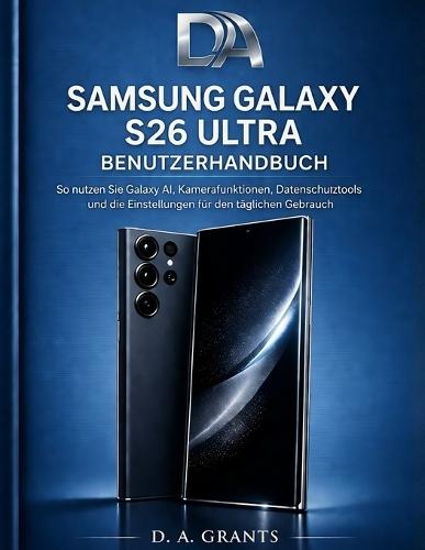 Samsung Galaxy S26 Ultra Benutzerhandbuch: So nutzen Sie Galaxy AI, Kamerafunktionen, Datenschutztools und die Einstellungen für den täglichen Gebrauch