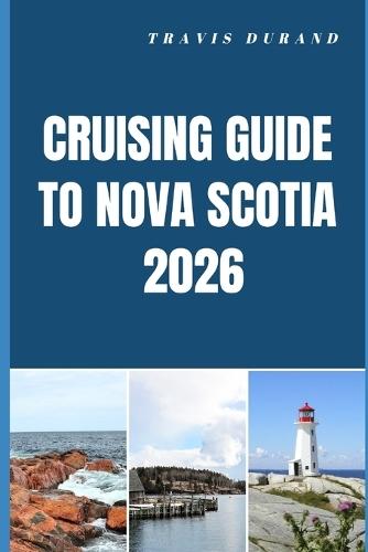 Cruising Guide to Nova Scotia 2026: Navigate Coastal Wonders, Hidden Harbors, and Atlantic Seascapes with Confidence