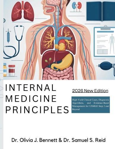 Internal Medicine Principles: High-Yield Clinical Cases, Diagnostic Algorithms, and Evidence-Based Management for USMLE Step 2 and Beyond