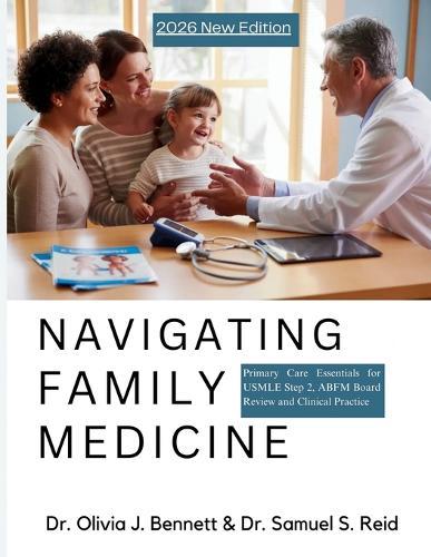 Navigating Family Medicine: Primary Care Essentials for USMLE Step 2, ABFM Board Review and Clinical Practice