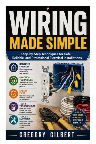 Wiring Made Simple: Step-by-Step Techniques for Safe, Reliable, and Professional Electrical Installations