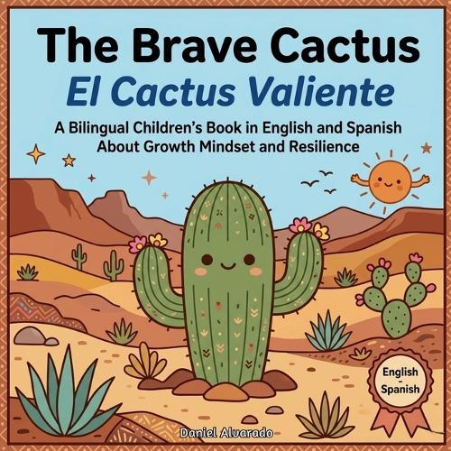 The Brave Cactus - El Cactus Valiente: A Bilingual Children's Book in English and Spanish About Growth Mindset and Resilience