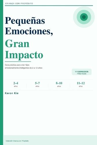Pequeñas Emociones, Gran Impacto: Guía práctica para criar hijos emocionalmente inteligentes - con 11 ejercicios para cada etapa de 2 a 12 años