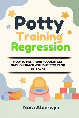Potty Training Regression: How to Help Your Toddler Get Back on Track Without Stress or Setbacks