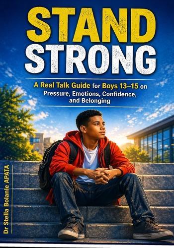 My Boy, Stand Strong !!!: A Real Talk Guide for Boys 13-15 on Pressure, Emotions, Confidence, and Belonging
