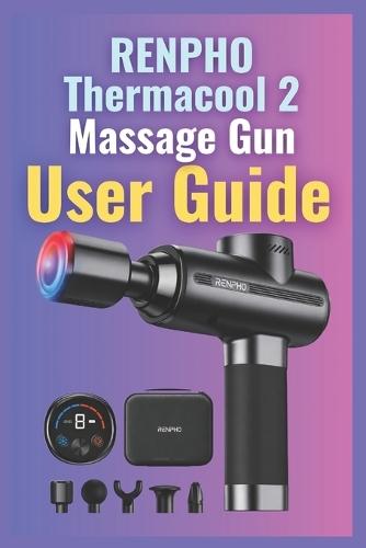 RENPHO Thermacool 2 Massage Gun User Guide: Real Tips, Safety Essentials & Proven Recovery Routines