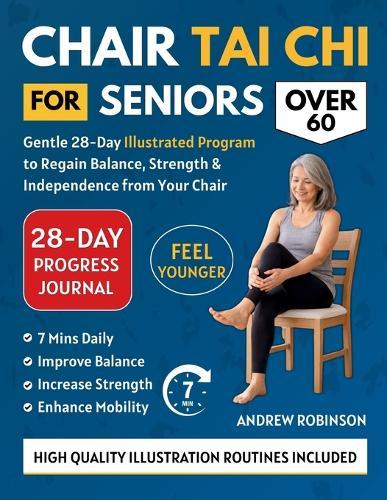 Chair Tai CHI for Seniors Over 60: Gentle 28-Day Illustrated Program to Regain Balance, Strength & Independence From Your Chair