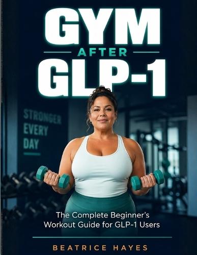 Gym After GLP-1: The Complete Beginner's Workout Guide for GLP-1 Users
