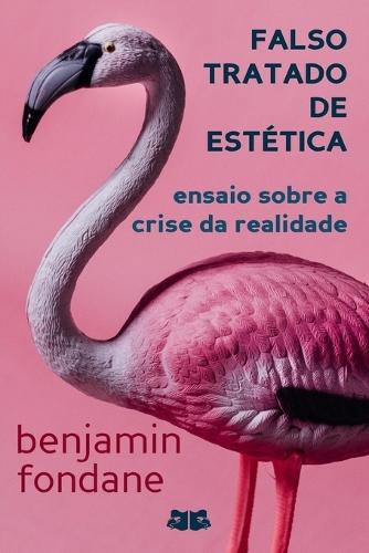 Falso Tratado De Estética: Ensaio Sobre a Crise da Realidade