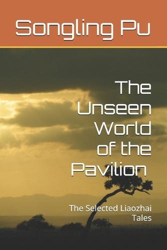 The Unseen World of the Pavilion Book One: The Selected Liaozhai Series