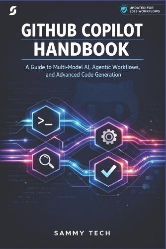 Github Copilot Handbook: A Guide to Multi-Model AI, Agentic Workflows, and Advanced Code Generation