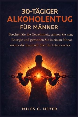 30-tägiger Alkoholentzug für Männer: Brechen Sie die Gewohnheit, tanken Sie neue Energie und gewinnen Sie in einem Monat wieder die Kontrolle über Ihr Leben zurück.