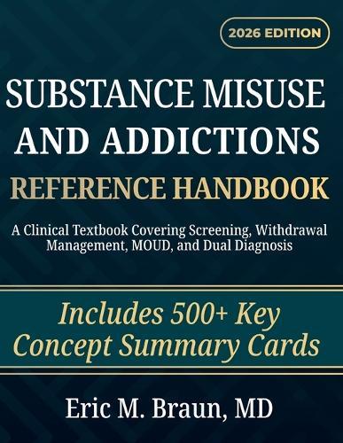 Substance Misuse And Addictions Reference Handbook: A Clinical Textbook Covering Screening, Withdrawal Management, MOUD, and Dual Diagnosis