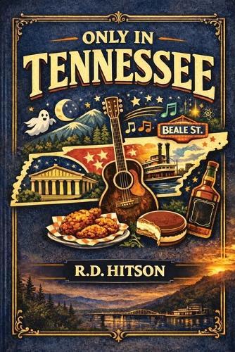 Only In Tennessee: A Funny, Fact Filled Ride Through The Volunteer State