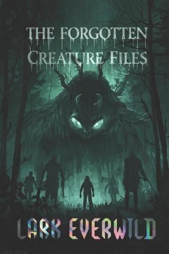 The Forgotten Creature Files: Files 001 - 010
