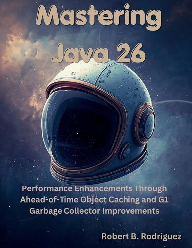 Mastering Java 26: Performance Enhancements Through Ahead-of-Time Object Caching and G1 Garbage Collector Improvements