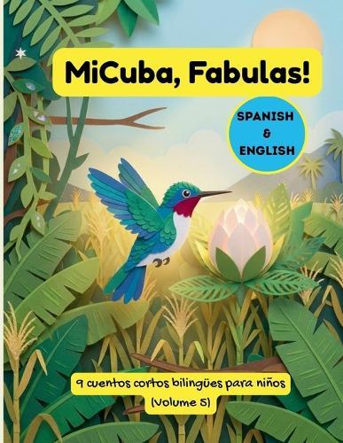MiCuba, Fábulas! Volumen 5: 9 cuentos bilingües de animales cubanos sobre carácter, paciencia y sabiduría